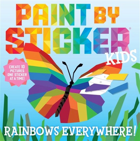 Paint by Sticker Kids: Rainbows Everywhere!: Create 10 Pictures One Sticker at a Time! - Workman Publishing - Books - Workman Publishing - 9781523517756 - October 25, 2022