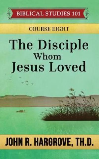 Cover for John R Hargrove Th D · The Disciple Whom Jesus Loved (Paperback Bog) (2016)