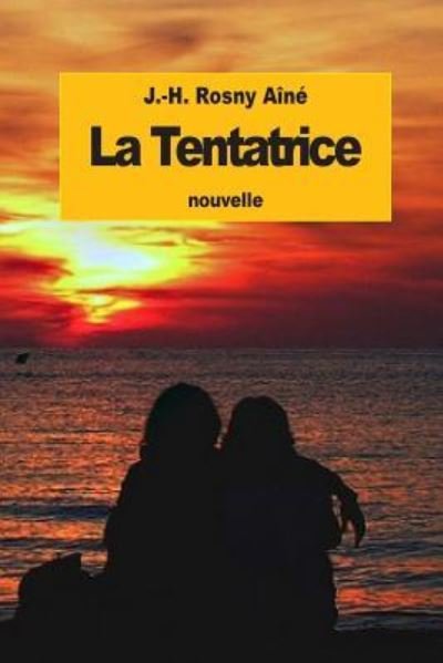 La Tentatrice - J -H Rosny Aine - Livros - Createspace Independent Publishing Platf - 9781523760756 - 30 de janeiro de 2016