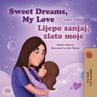 Cover for Shelley Admont · Sweet Dreams, My Love (English Croatian Bilingual Book for Kids) (Pocketbok) (2021)