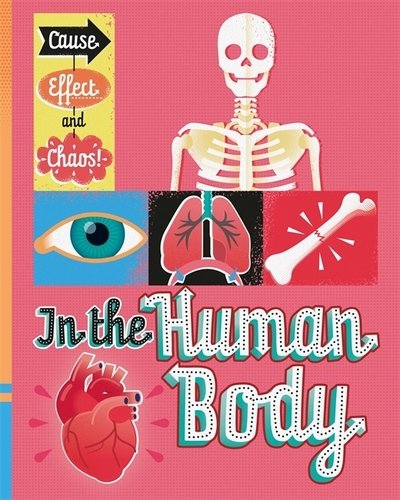 Cause, Effect and Chaos!: In the Human Body - Cause, Effect and Chaos! - Paul Mason - Books - Hachette Children's Group - 9781526305756 - May 14, 2020