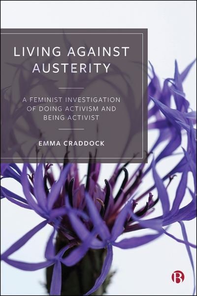 Cover for Craddock, Emma (Birmingham City University) · Living Against Austerity: A Feminist Investigation of Doing Activism and Being Activist (Paperback Book) (2021)