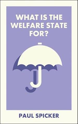 Cover for Spicker, Paul (Robert Gordon University) · What Is the Welfare State For? - What Is It For? (Paperback Book) (2025)