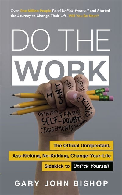 Do the Work: The Official Unrepentant, Ass-Kicking, No-Kidding, Change-Your-Life Sidekick to Unf*ck Yourself - Unf*ck Yourself - Gary John Bishop - Books - Hodder & Stoughton - 9781529317756 - October 22, 2019