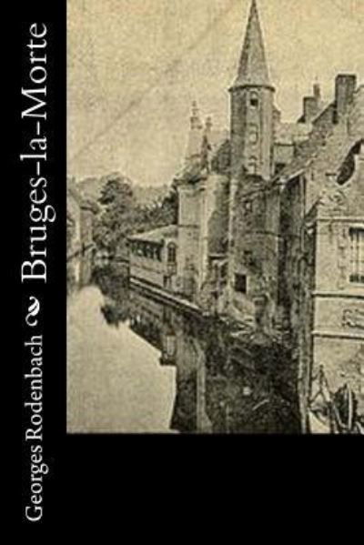 Bruges-la-Morte - Georges Rodenbach - Książki - Createspace Independent Publishing Platf - 9781530476756 - 10 marca 2016