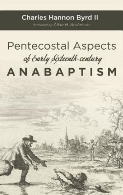 Cover for Charles Hannon II Byrd · Pentecostal Aspects of Early Sixteenth-century Anabaptism (Hardcover Book) (2019)