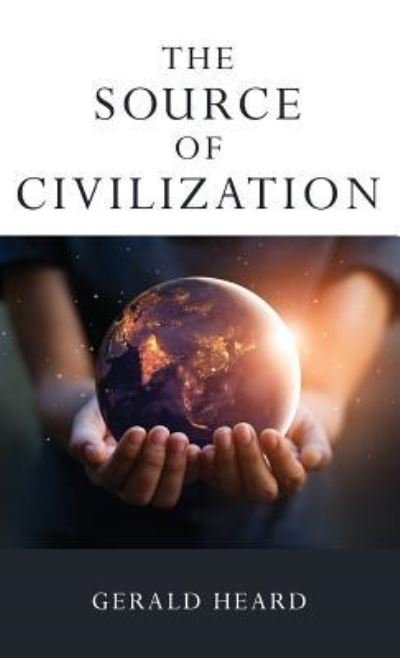 Cover for Gerald Heard · Source of Civilization (Book) (2019)