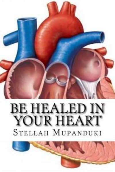 Cover for Stellah Mupanduki · Be Healed in Your Heart (Paperback Book) (2017)