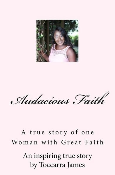 Cover for Toccarra James · Audacious Faith : A true story of one Woman with Great Faith (Pocketbok) (2016)