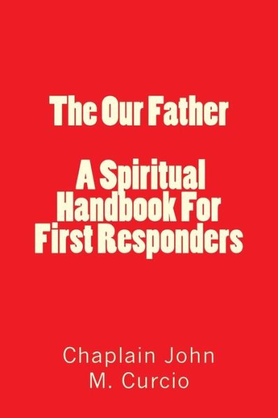 Cover for Rev John M Curcio · The Our Father / A Spiritual Handbook for First Responders (Paperback Book) (2016)