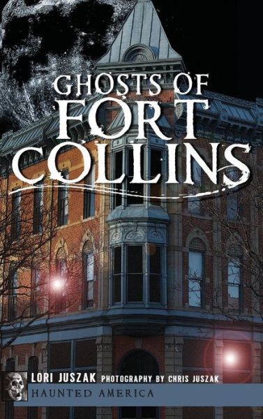 Cover for Lori Juszak · Ghosts of Fort Collins (Hardcover Book) (2012)