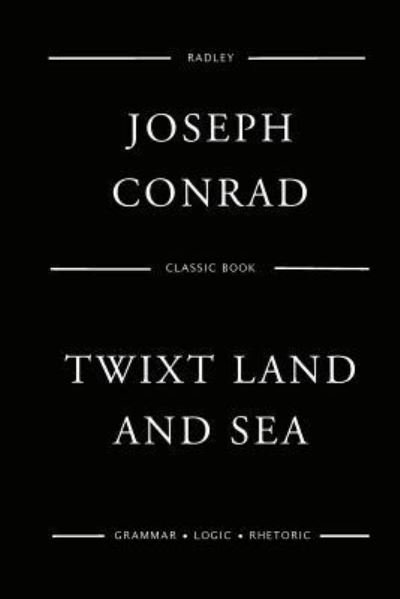 Twixt Land And Sea - Joseph Conrad - Böcker - Createspace Independent Publishing Platf - 9781545131756 - 4 april 2017