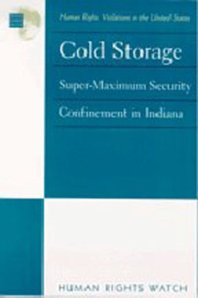 Cover for Human Rights Watch · Cold Storage: Super-Maximum Security Confinement in Indiana (Paperback Book) (1998)