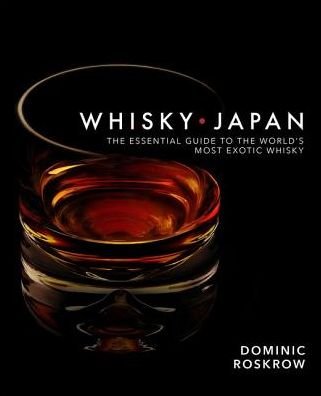 Cover for Dominic Roskrow · Whisky Japan: The Essential Guide to the World's Most Exotic Whisky (Hardcover Book) (2016)