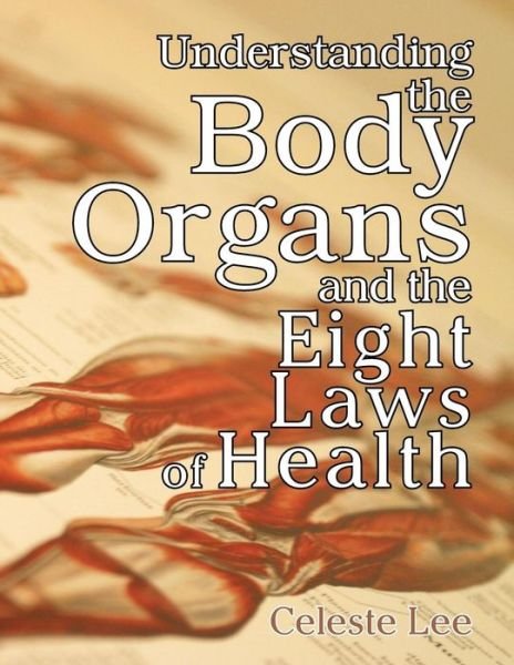 Cover for Celeste Lee · Understanding the Body Organs &amp; the Eight Laws of Health (Taschenbuch) (2004)