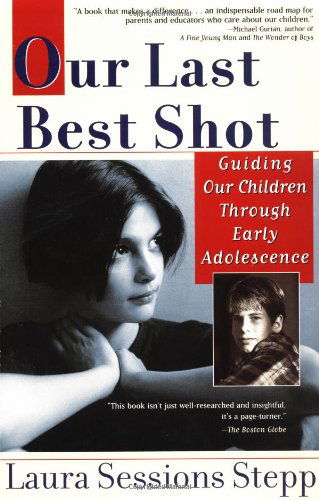 Cover for Laura Sessions Stepp · Our Last Best Shot: Guiding our Children Through Early Adolescence (Paperback Book) (2001)