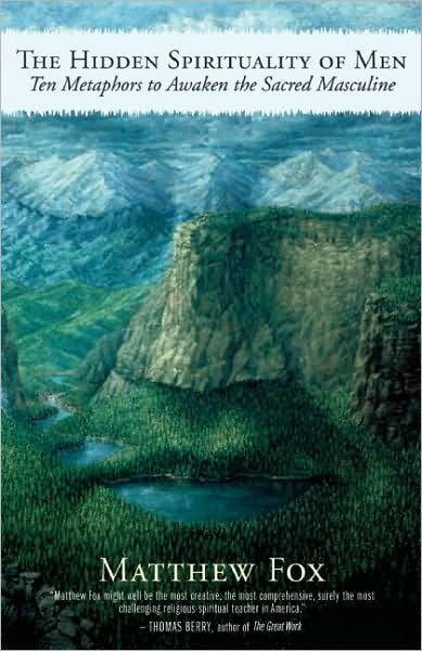 Cover for Matthew Fox · The Hidden Spirituality of Men: Ten Metaphors to Awaken the Sacred Masculine (Paperback Book) (2009)
