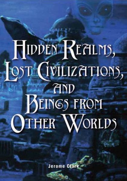 Hidden Realms, Lost Civilisations And Beings From Other Worlds - Jerome Clark - Books - Visible Ink Press - 9781578591756 - July 15, 2010