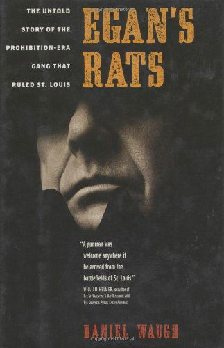 Cover for Daniel Waugh · Egan's Rats: The Untold Story of the Prohibition-Era Gang That Ruled St. Louis (Hardcover Book) [First edition] (2007)