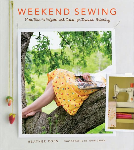 Weekend Sewing: More Than 40 Projects and Ideas for Inspired Stitching - Heather Ross - Książki - Stewart, Tabori & Chang Inc - 9781584796756 - 1 marca 2009