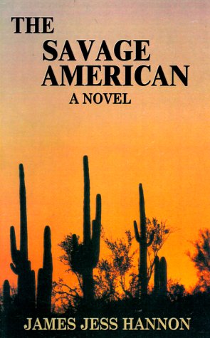 Cover for James Jess Hannon · The Savage American (Hardcover bog) (2000)