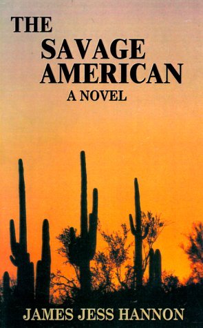 Cover for James Jess Hannon · The Savage American (Hardcover Book) (2000)