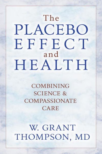 Cover for W. Grant Thompson · The Placebo Effect And Health: Combining Science &amp; Compassionate Care (Paperback Book) (2005)