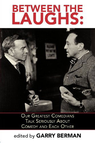 Cover for Garry Berman · Between the Laughs: Our Greatest Comedians Talk Seriously About Comedy and Each Other (Paperback Book) (2012)