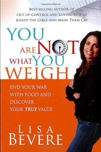 You are Not What You Weigh - Lisa Bevere - Kirjat - Strangest Books - 9781599790756 - tiistai 26. joulukuuta 2006