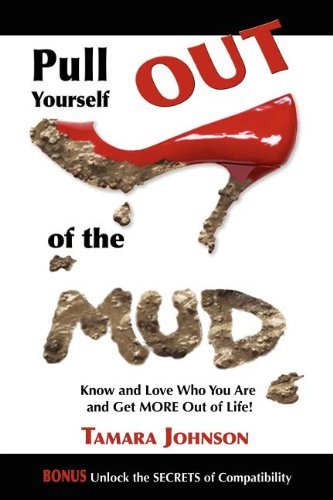 Pull Yourself Out of the Mud: Know and Love Who You Are and Get More Out of Life! - Tamara Johnson - Livros - Morgan James Publishing llc - 9781600373756 - 15 de maio de 2008