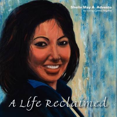Cover for Sheila May a Advento · A Life Reclaimed: How a Quadruple Amputee Regained Control of Her Life (Pocketbok) (2009)