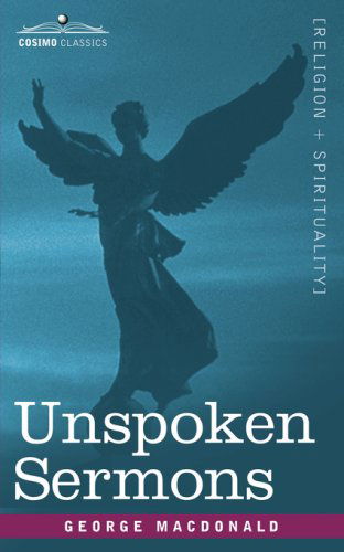 Unspoken Sermons - George Macdonald - Books - Cosimo Classics - 9781602069756 - December 1, 2007