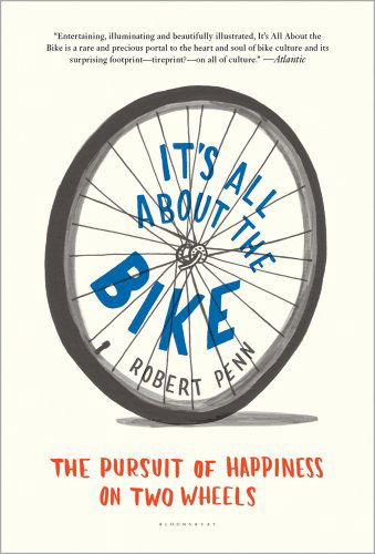 Cover for Robert Penn · It's All About the Bike: the Pursuit of Happiness on Two Wheels (Paperback Book) [Reprint edition] (2012)