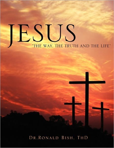 Cover for Thd Dr.ronald Bish · Jesus &quot;The Way, the Truth and the Life&quot; (Taschenbuch) (2010)