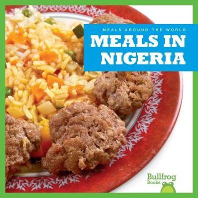 Cover for Cari Meister · Meals in Nigeria - Meals Around the World (Innbunden bok) (2019)