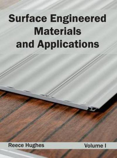 Cover for Reece Hughes · Surface Engineered Materials and Applications: Volume I (Gebundenes Buch) (2015)