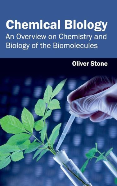 Chemical Biology: an Overview on Chemistry and Biology of the Biomolecules - Oliver Stone - Books - Foster Academics - 9781632420756 - March 16, 2015