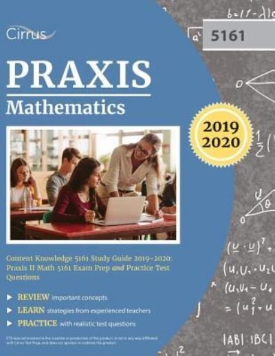 Cover for Cirrus Teacher Certification Exam Team · Praxis Mathematics Content Knowledge 5161 Study Guide 2019-2020: Praxis II Math 5161 Exam Prep and Practice Test Questions (Taschenbuch) (2018)