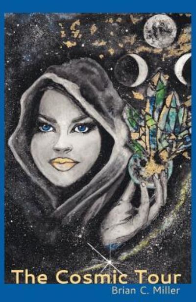 The Cosmic Tour - Brian C. Miller - Books - Finishing Line Press - 9781635346756 - October 12, 2018