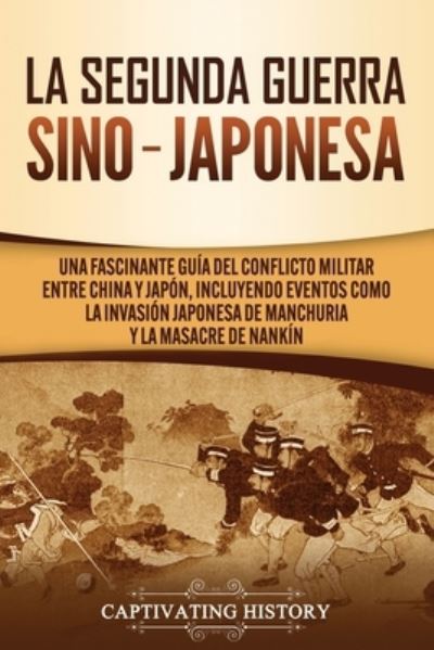 Cover for Captivating History · La Segunda Guerra Sino-Japonesa (Paperback Book) (2020)