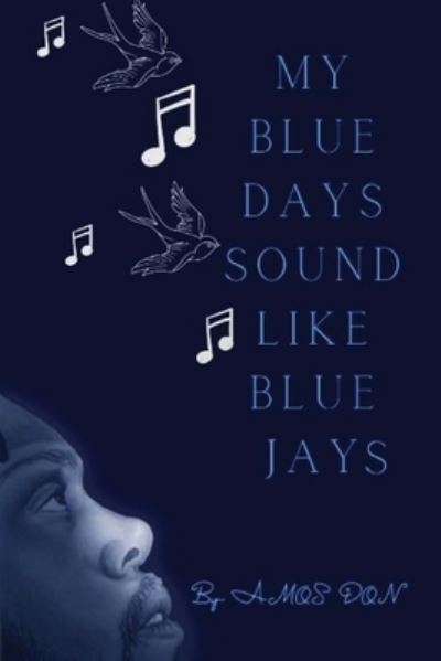 Cover for Amos Don · My Blue Days Sound Like Blue Jays (Paperback Book) (2022)