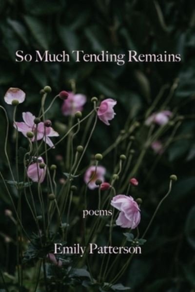 Cover for Emily Patterson · So Much Tending Remains (Bok) (2022)