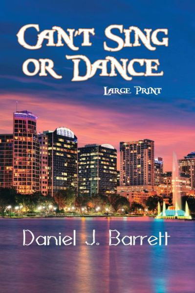 Cover for Daniel J Barrett · Can't Sing or Dance Large Print (Paperback Book) (2019)