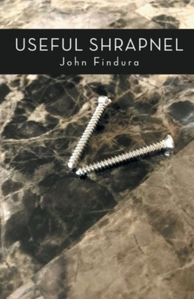 Cover for John Findura · Useful Shrapnel (Book) (2022)