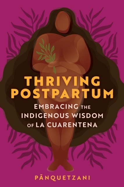 Cover for Pa&amp;#772; nquetzani · Thriving Postpartum: Embracing the Indigenous Wisdom of La Cuarentena (Taschenbuch) (2024)