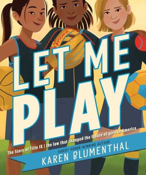 Let Me Play : The Story of Title IX - Karen Blumenthal - Books - Simon & Schuster Children's Publishing - 9781665918756 - August 1, 2023