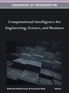 Handbook of Research on Computational Intelligence for Engineering, Science, and Business Vol 1 - Siddhartha Bhattacharyya - Bøger - Information Science Reference - 9781668425756 - 30. november 2012
