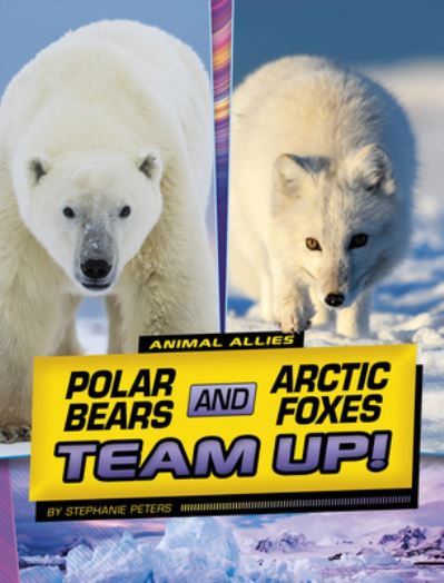 Cover for Stephanie Peters · Polar Bears and Arctic Foxes Team up! (Book) (2023)