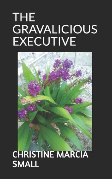 Christine Marcia Small · The Gravalicious Executive (Paperback Book) (2019)