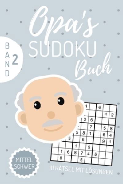 Cover for Sudoku Ratselbuch · Opa's Sudoku Buch Mittel Schwer 111 Ratsel Mit Loesungen Band 2 (Paperback Book) (2019)